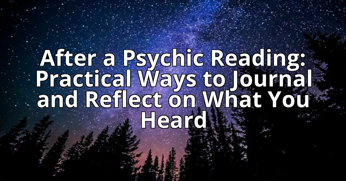 After a Psychic Reading: Practical Ways to Journal and Reflect on What You Heard cover image