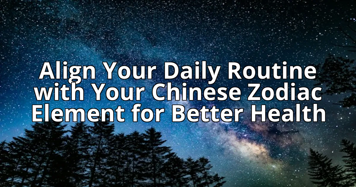 Align Your Daily Routine with Your Chinese Zodiac Element for Better Health cover image