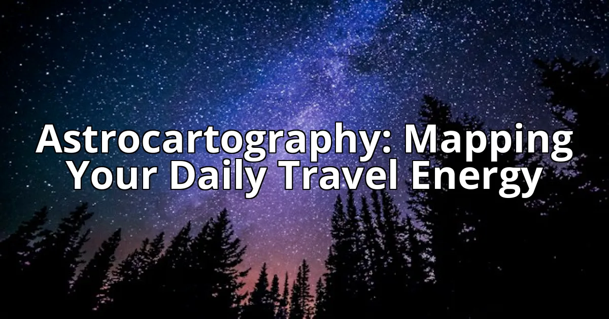 Astrocartography: Mapping Your Daily Travel Energy cover image