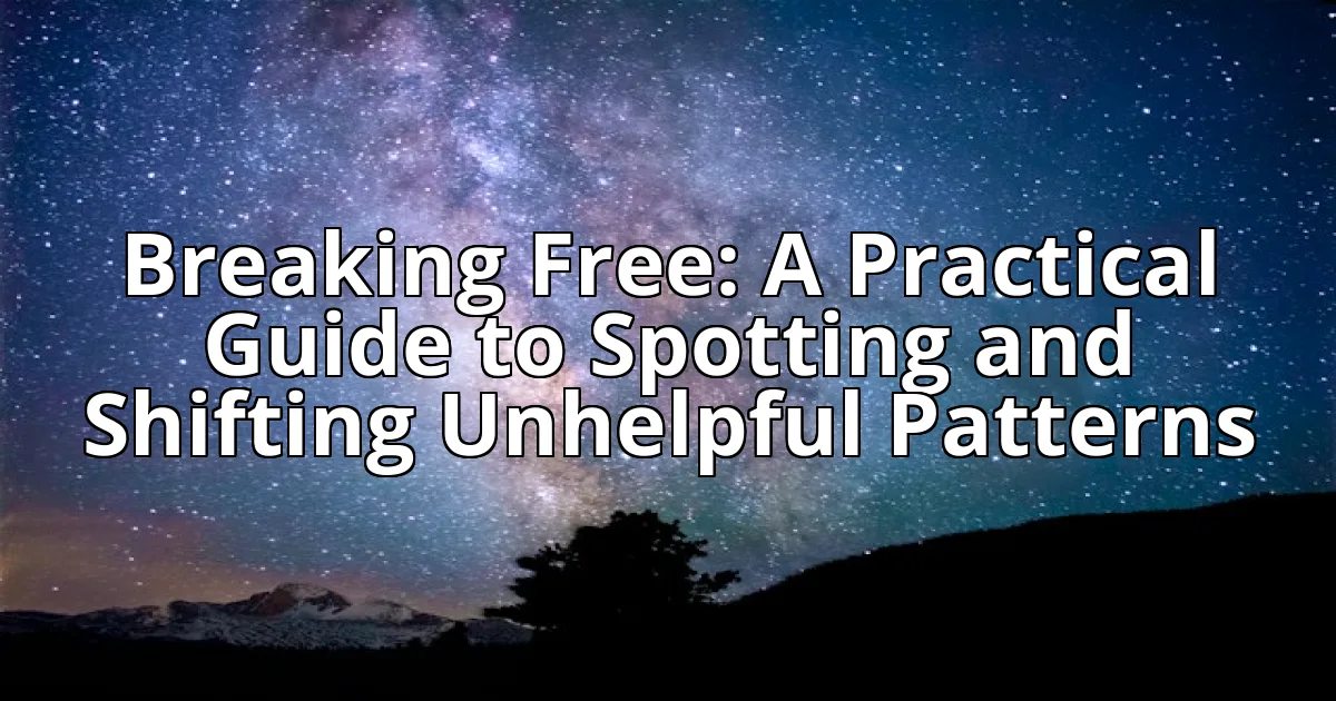 Breaking Free: A Practical Guide to Spotting and Shifting Unhelpful Patterns cover image