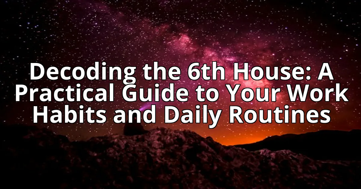 Decoding the 6th House: A Practical Guide to Your Work Habits and Daily Routines cover image