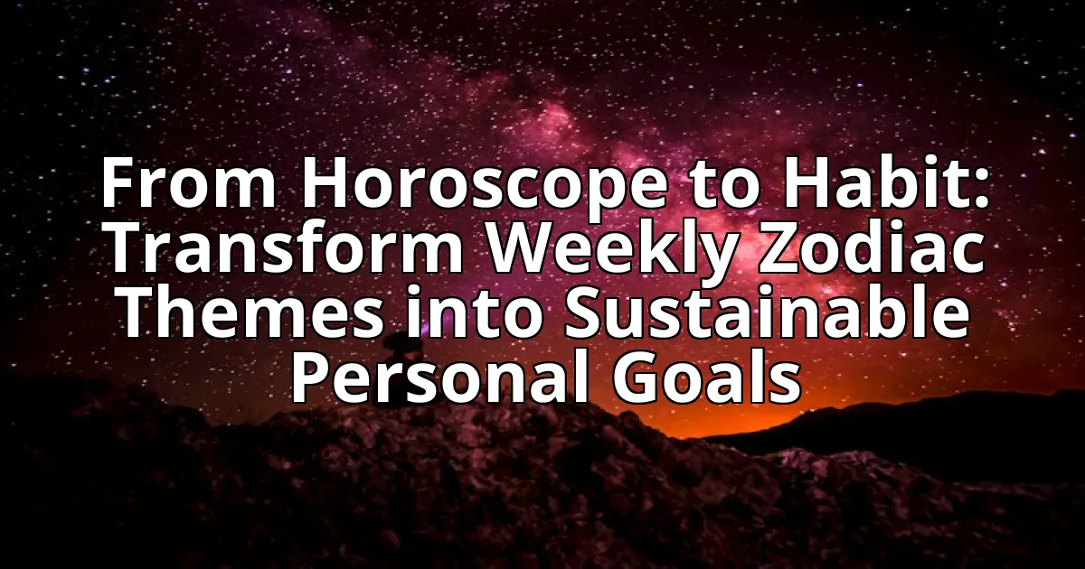 From Horoscope to Habit: Transform Weekly Zodiac Themes into Sustainable Personal Goals cover image