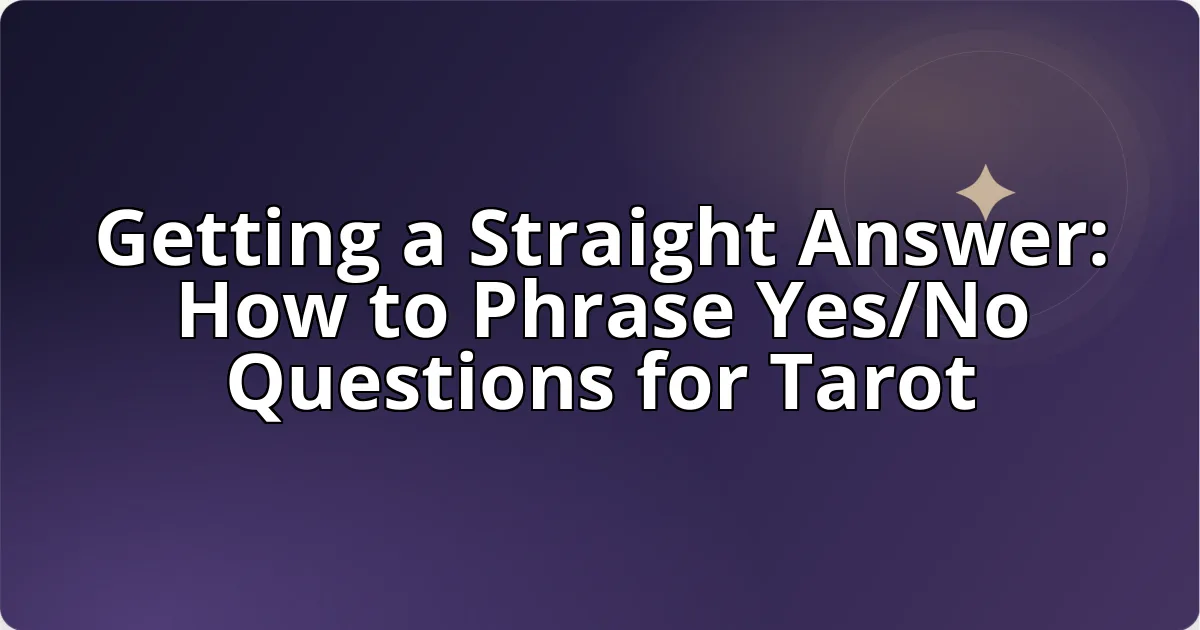Getting a Straight Answer: How to Phrase Yes/No Questions for Tarot cover image