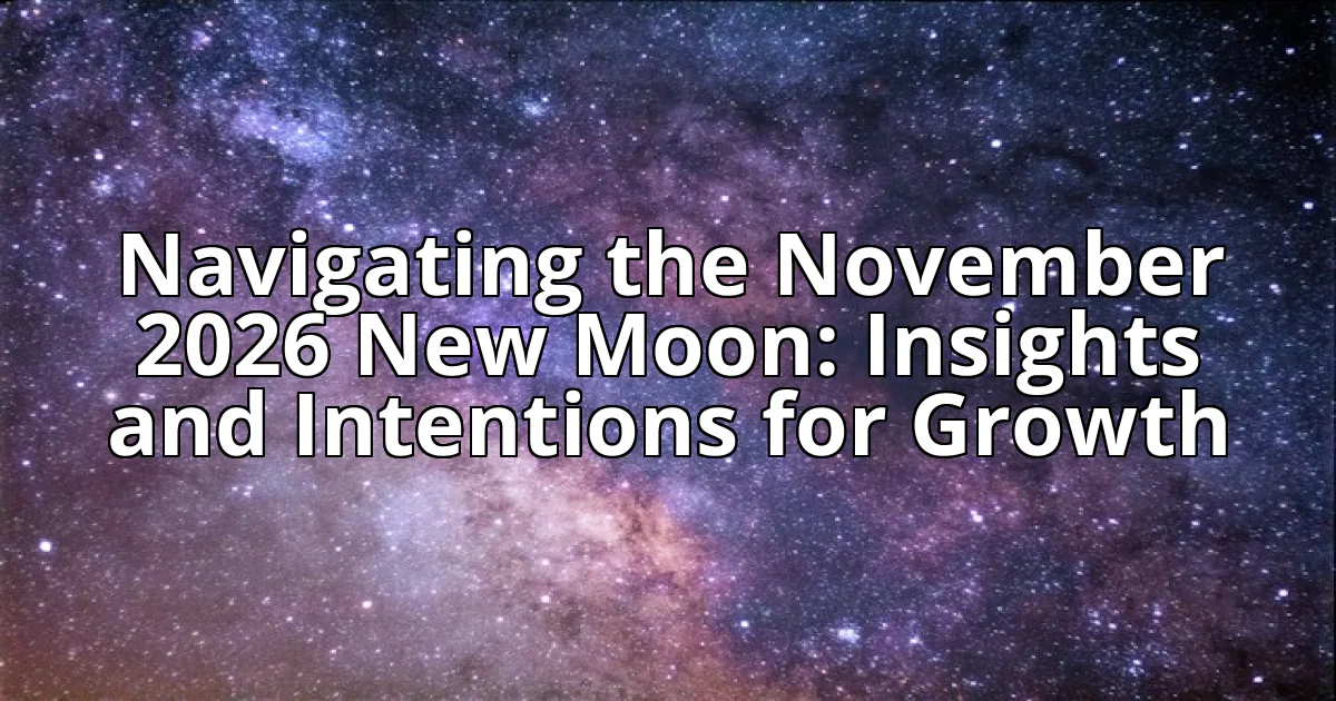 Navigating the November 2026 New Moon: Insights and Intentions for Growth cover image