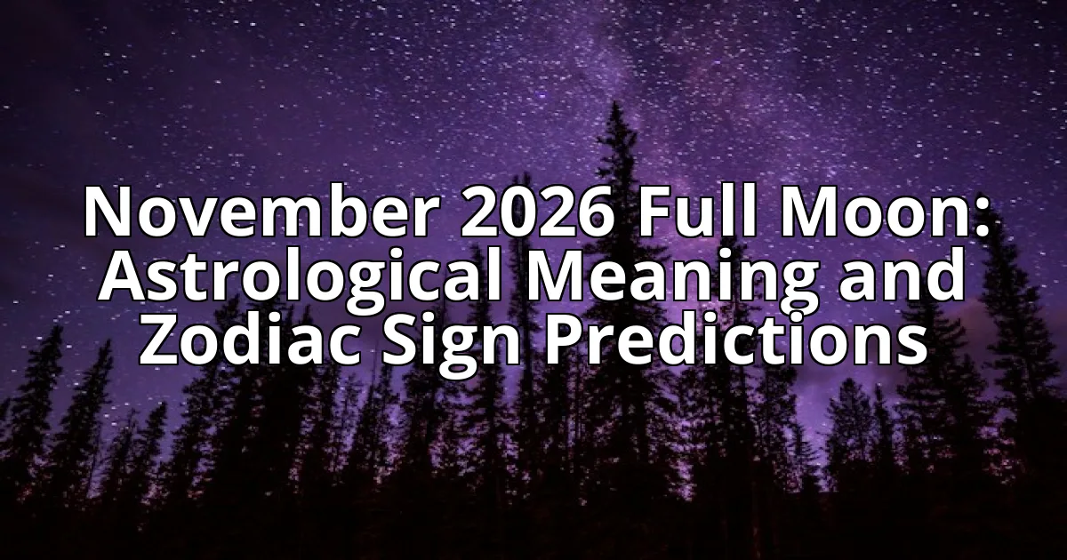 November 2026 Full Moon: Astrological Meaning and Zodiac Sign Predictions cover image