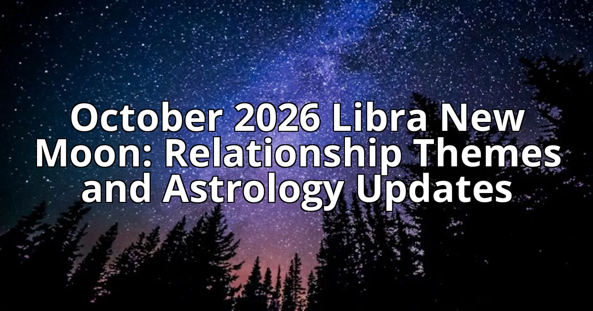October 2026 Libra New Moon: Relationship Themes and Astrology Updates cover image
