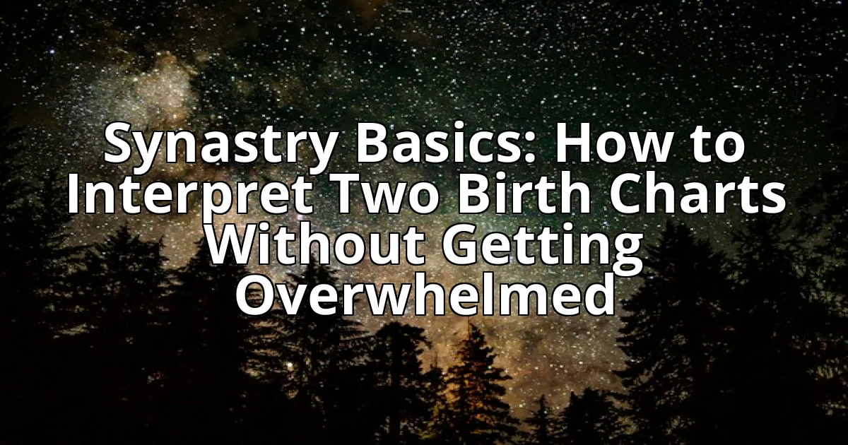 Synastry Basics: How to Interpret Two Birth Charts Without Getting Overwhelmed cover image