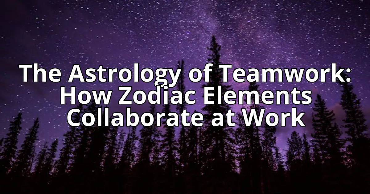 The Astrology of Teamwork: How Zodiac Elements Collaborate at Work cover image