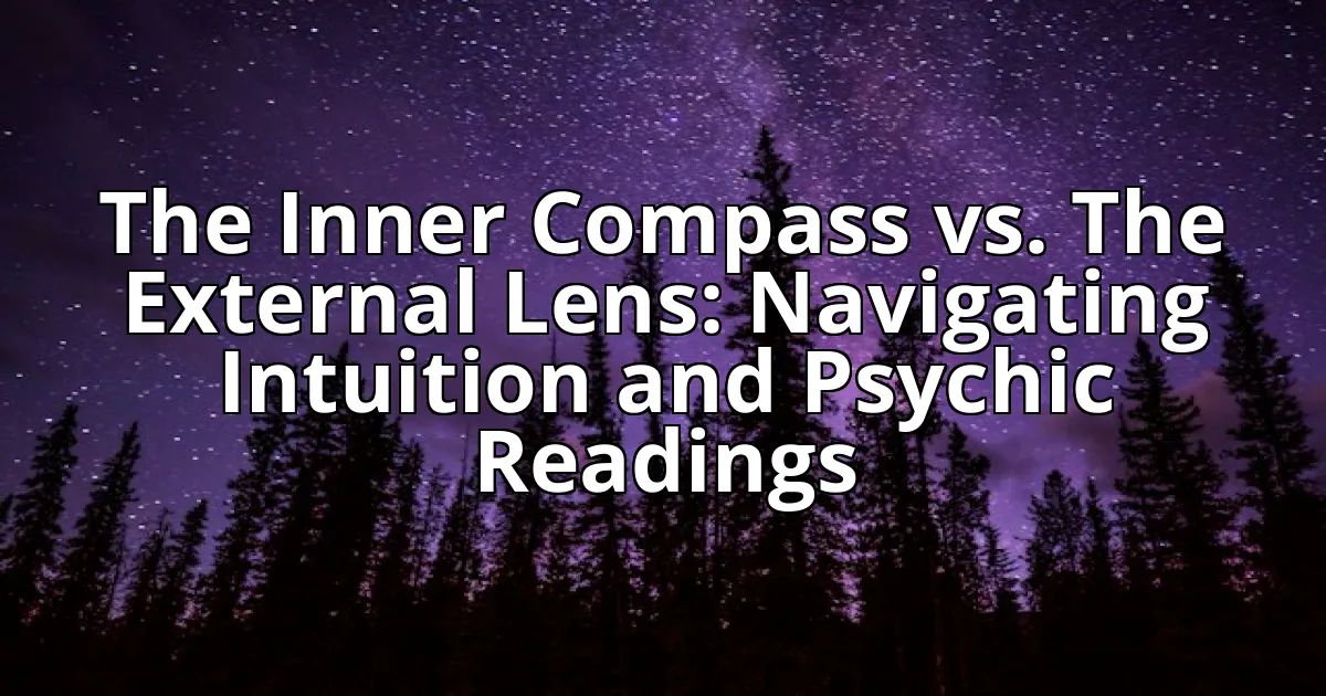 The Inner Compass vs. The External Lens: Navigating Intuition and Psychic Readings cover image