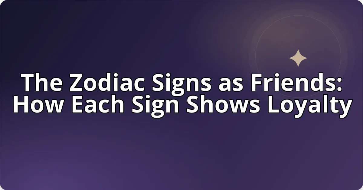 The Zodiac Signs as Friends: How Each Sign Shows Loyalty cover image