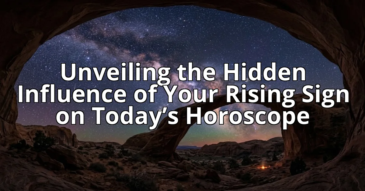 Unveiling the Hidden Influence of Your Rising Sign on Today’s Horoscope cover image