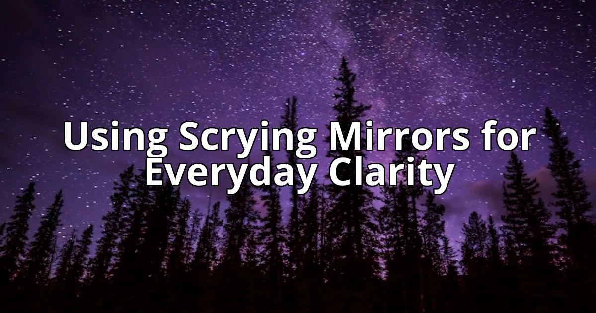 Using Scrying Mirrors for Everyday Clarity cover image