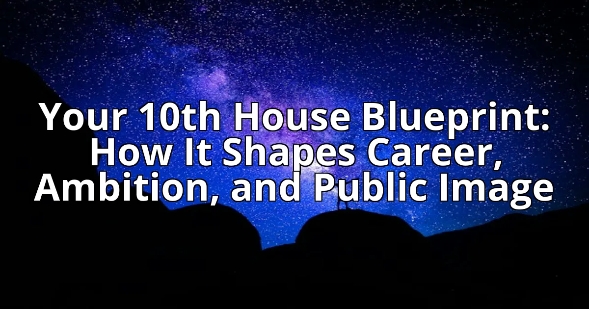 Your 10th House Blueprint: How It Shapes Career, Ambition, and Public Image cover image