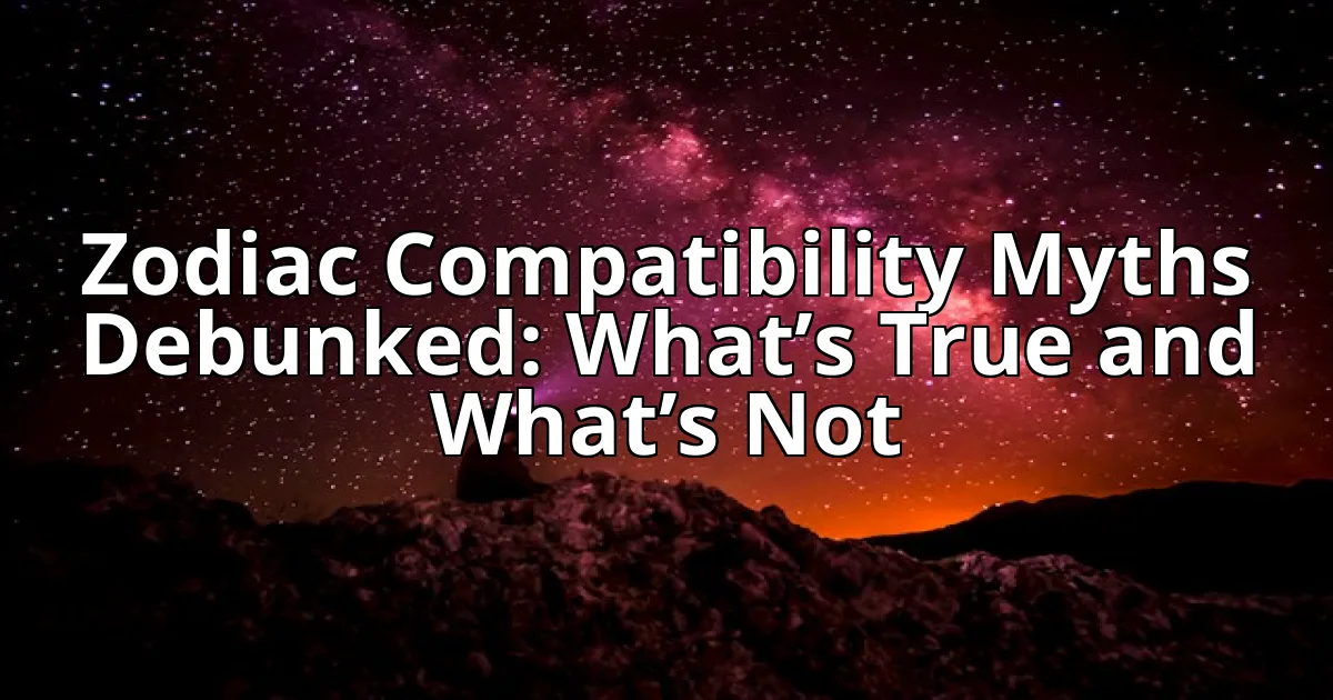Zodiac Compatibility Myths Debunked: What’s True and What’s Not cover image